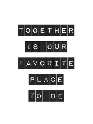 Together is our favorite place to be... citat